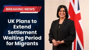 UK Plans to Extend Settlement Waiting Period for Migrants